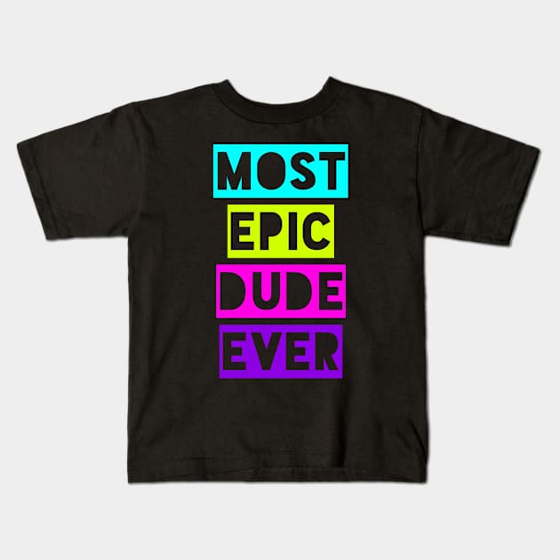 Most Epic Dude Ever Kids T-Shirt by MessageOnApparel